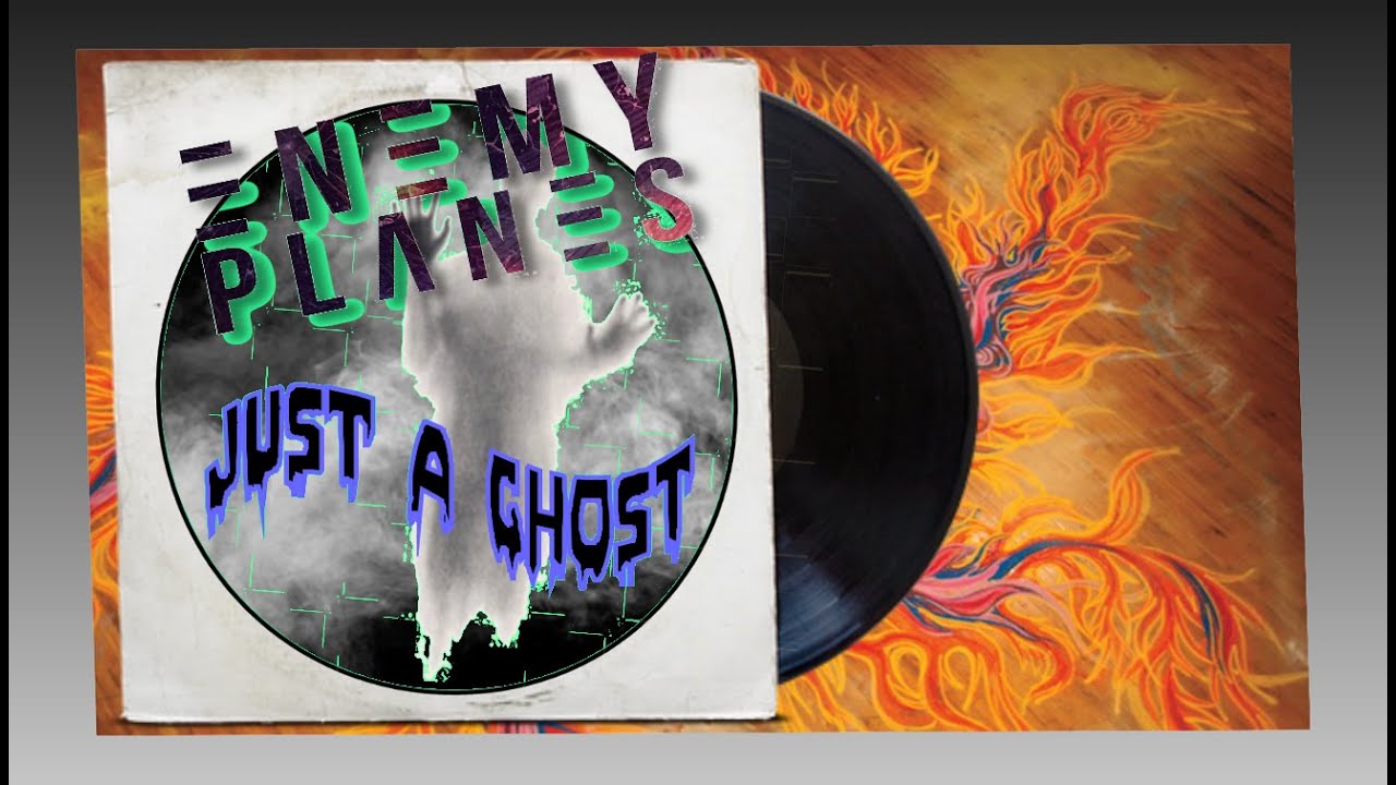 Watch Enemy Planes " JUST A GHOST" on YouTube Watch Enemy Planes " JUST A GHOST" on YouTube