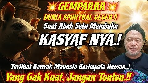 💥Gempar💥  Dunia Spiritual Gegerrrr" Saat Abah Setu Membuka KASYAF NYA" 