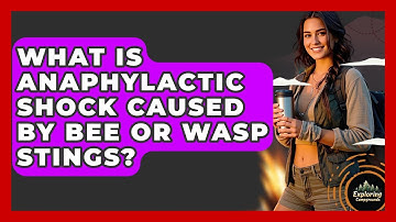 What Is Anaphylactic Shock Caused By Bee Or Wasp Stings? - Exploring Campgrounds