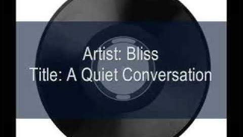 Bliss - A Quiet Conversation