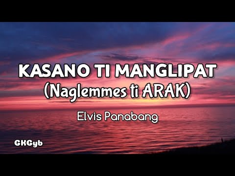 Naglemmes ti Arak(kasano ti manglipat) - Elvis Panabang (Ilocano Song) (Lyrics)