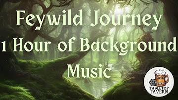 Feywild Journey | 1 hour of background music for your D&D / Pathfinder 2e / TTRPG Game