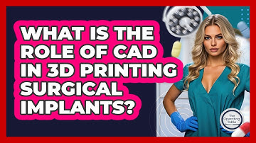 What Is The Role Of CAD In 3D Printing Surgical Implants? - The Operating Table