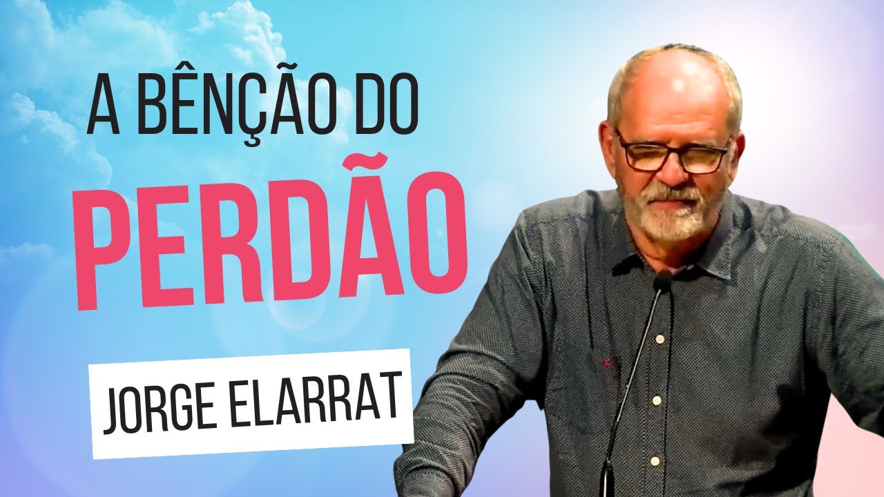 A bênção do perdão - Jorge Elarrat