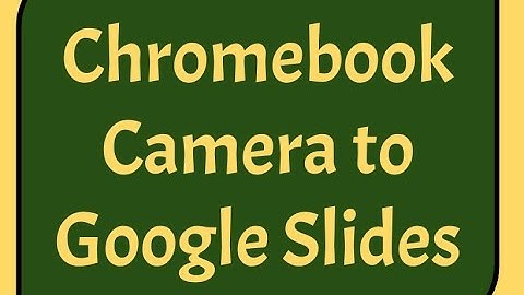 Chromebook Camera to Google Slides