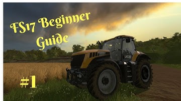 Farming Simulator 17 - Beginners Guide #1