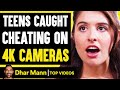 Teens CAUGHT CHEATING On 4K CAMERAS, They Live To Regret It | Dhar Mann