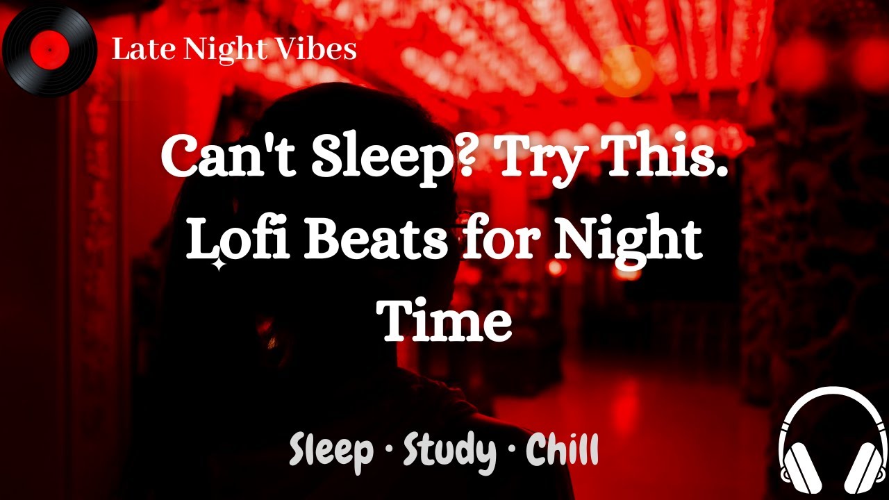 Late Night Lofi Beats – Chill Music to Sleep, Study & Relax ...