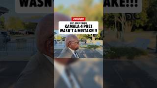 Rep. Jim Clyburn Says Kamala Harris Running for President Wasn't a Mistake