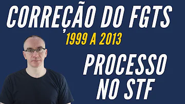 Como pedir correção do FGTS 1999 a 2013?