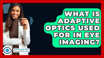 What Is Adaptive Optics Used For In Eye Imaging? - Optometry Knowledge Base
