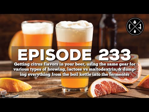 Citrus flavors, gear for alt styles, lactose vs maltodextrin, trub & hops in the fermenter  - Ep.233