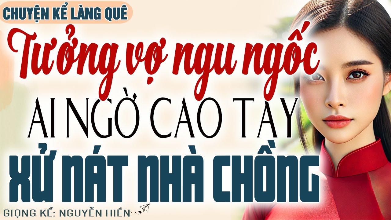 TƯỞNG VỢ NGU NGỐC RA SỨC CHÈN ÉP AI NGỜ VỢ CAO TAY XỬ TAN NÁT NHÀ CHỒNG - Kể chuyện đêm khuya