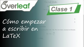 Clase 1: Cómo empezar a escribir en LaTeX | Overleaf