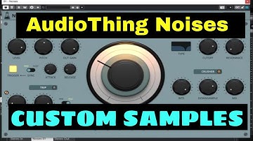 AudioThing Noises -  Using Custom Samples - NEW AudioThing Noises Sample Library