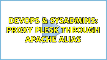 DevOps & SysAdmins: Proxy Plesk through apache alias