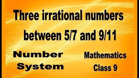 Find three irrational numbers between 5/7 and 9/11