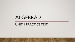 Algebra 2 - Unit 1 Practice Test