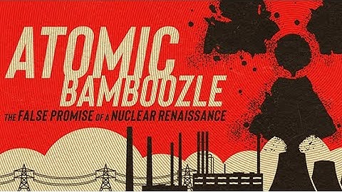ATOMIC BAMBOOZLE: The False Promise of a Nuclear Renaissance