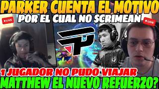 😲PARKER cuenta el MOTIVO por el cual no JUEGAN SCRIMS, 1 jugador NO pudo VIAJAR😲| Posible REEMPLAZO😲