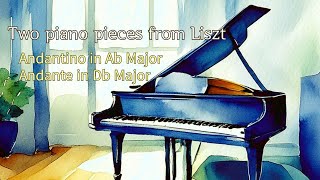 Franz Liszt, Andantino in A flat Major, Andante in D flat Major