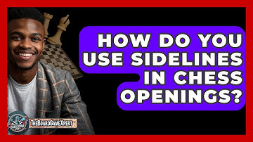 How Do You Use Sidelines In Chess Openings? - The Board Game Xpert