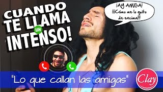 Cuando te llama un intenso | "Lo que callan las amigas" |  Jonatan Clay