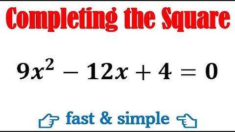 Solve by completing the square method 9x2-12x+4=0