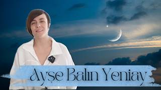 19 Mart - Yeni Ay Ayşe Balın yorumu ile