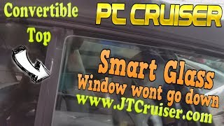 PT Cruiser Convertible Top Smart window glass will not go up or down.