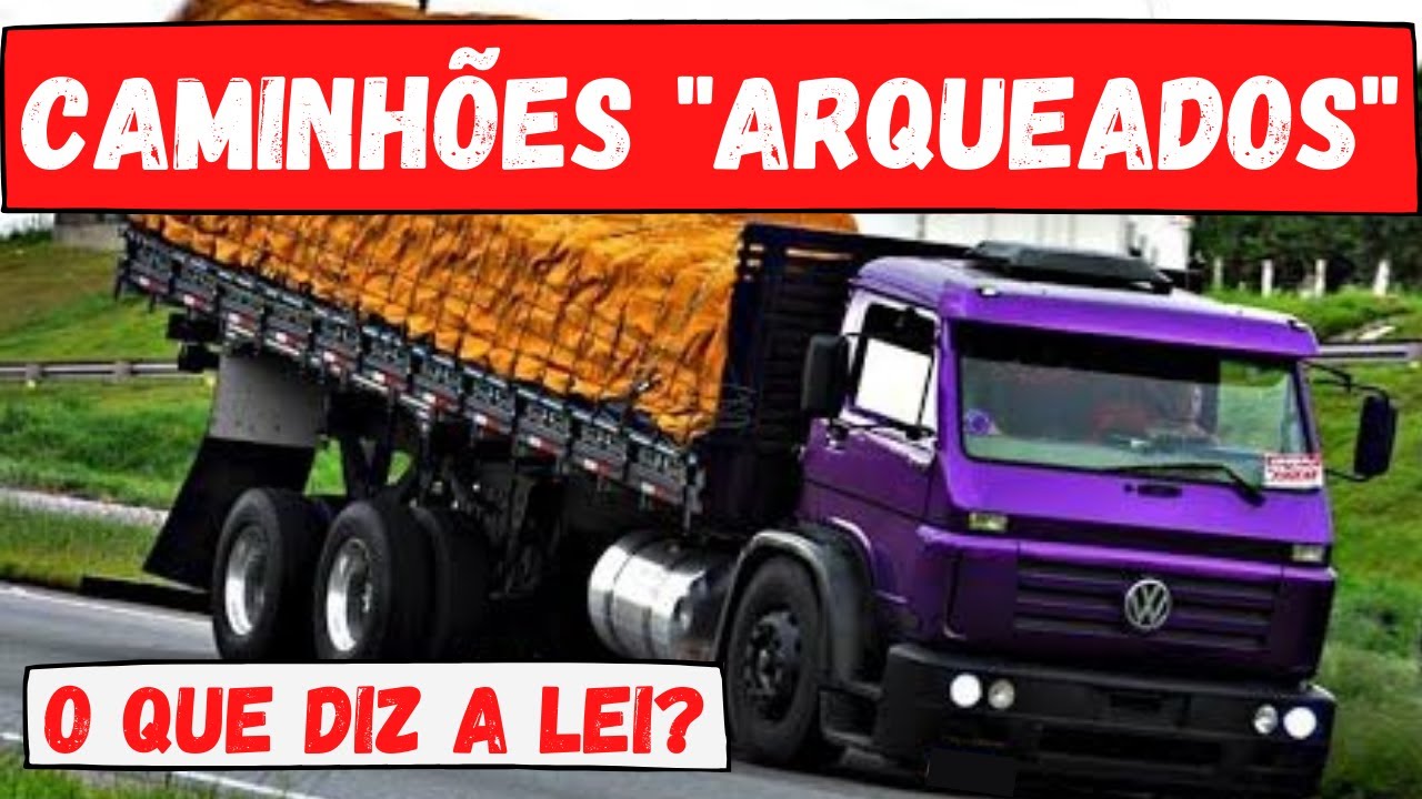 CAMINHÕES ARQUEADOS: O que diz a legislação de trânsito? 