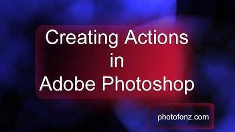 Creating Actions in Adobe Photoshop