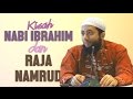 Kisah Nabi Ibrahim dan Raja Namrud, Ustadz DR Khalid Basalamah, MA