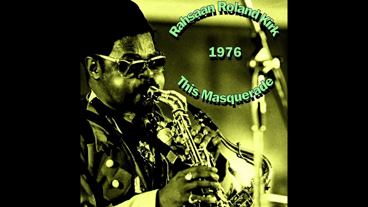 YouTubeでRahsaan Roland Kirk - This Masquerade (1976)を視聴 YouTubeでRahsaan Roland Kirk - This Masquerade (1976)を視聴