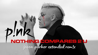 P!nk - Nothing Compares 2 U (Jason Parker Extended Remix) #pink #nothingcompares2u