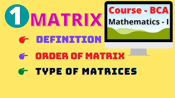Matrix - Definition, order & Type of Matrices