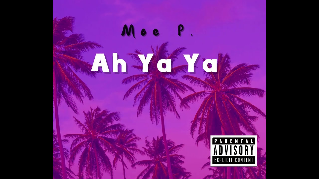 Moe P. - Ah Ya Ya [Official Audio] Prod.(Guys Beats)