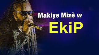 Video thumbnail of "EKIP -  Makiye Mizè w"