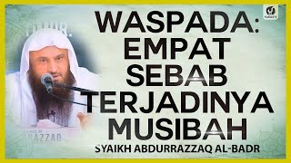 Waspada: Empat Sebab Terjadinya Musibah - Syaikh Abdurrazzaq al-Badr #NasehatUlama