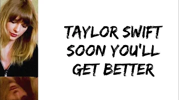 Taylor Swift - Soon you'll get better (lyrics)
