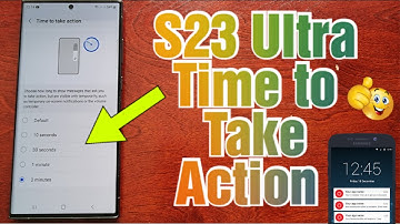 Samsung Galaxy S23 Ultra Time To Take Action |Change how long Take Action Messages Remain On-Screen