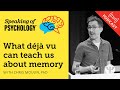 Speaking of psychology what dj vu can teach us about memory with chris moulin p.