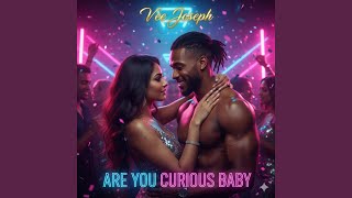 Are You Curious Baby