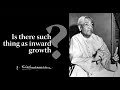 Is there such thing as inward growth | Krishnamurti