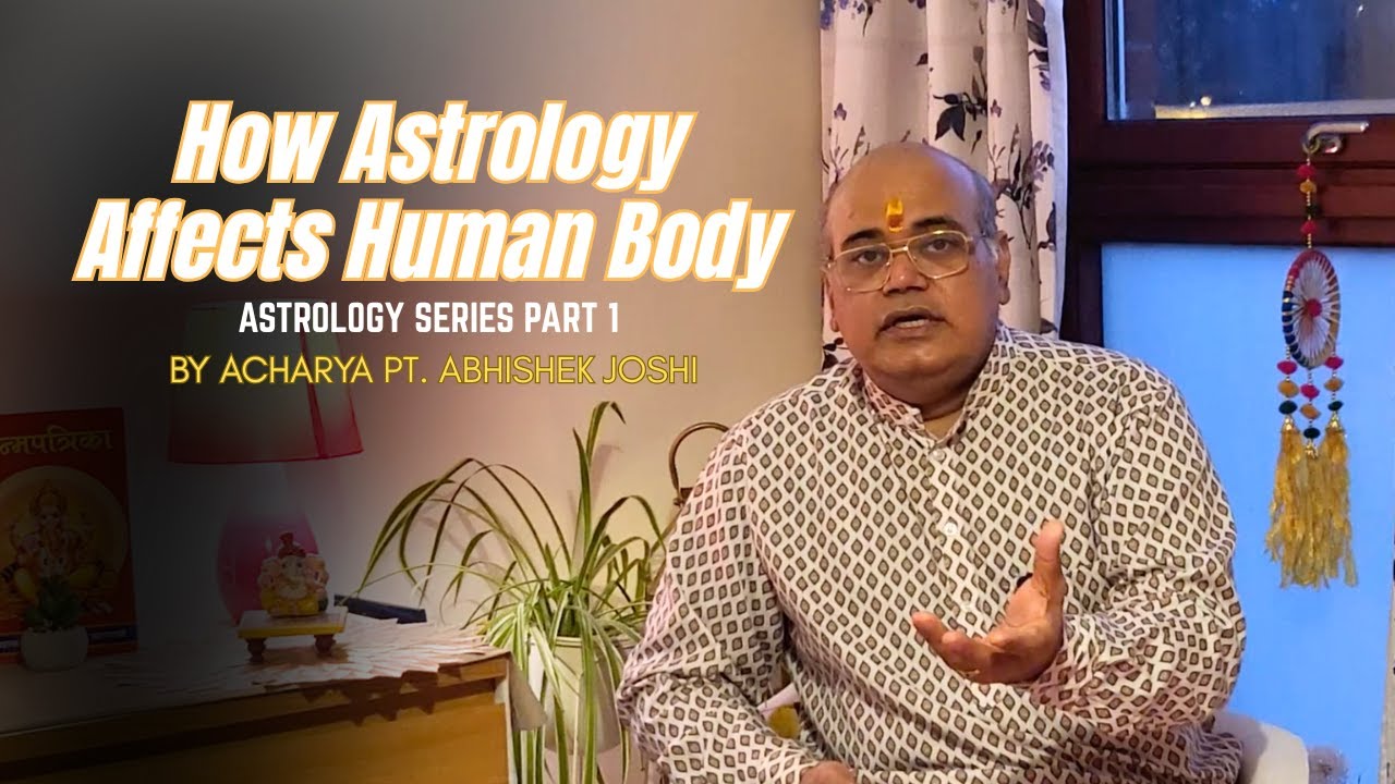 How Astrology Affects Human Body | Astrology Series Part 1 | Acharya Abhishek Joshi Explains