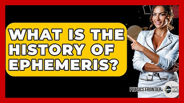 What Is The History Of Ephemeris? - Physics Frontier