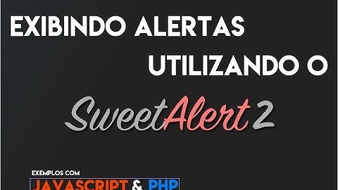 EXIBINDO ALERTAS UTILIZANDO O SweetAlert 2