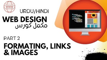 Formatting, inserting Links and images| Part 2| HTML 5 |Web Designing Full Course in Hindi/Urdu