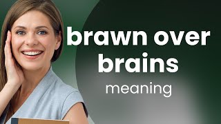Understanding "Brawn Over Brains"
