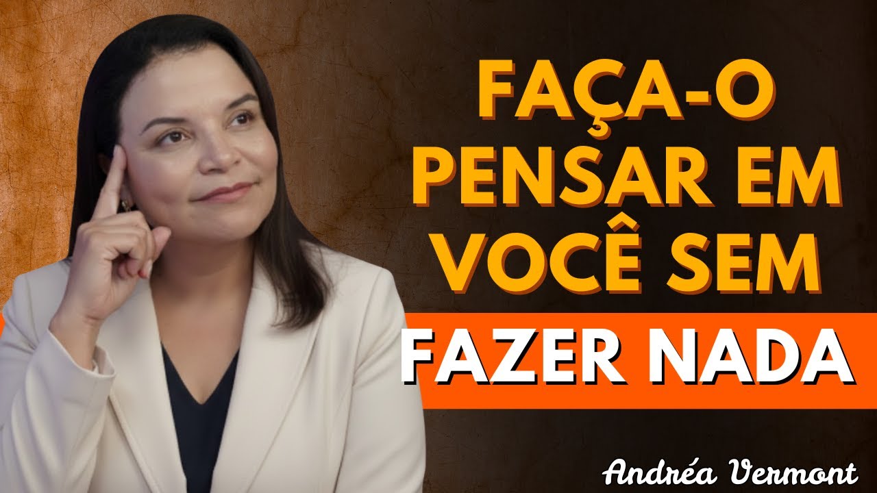 11 Chaves Psicológicas para Fazê-lo Pensar em Você Sem Que Você Faça Nada | Andréa Vermont